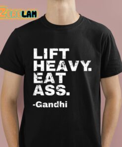 Gandhi Lift Heavy Eat Ass Shirt