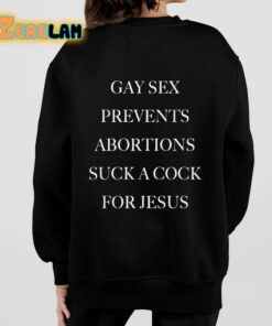 Gay Sex Prevents Abortions Suck A Cock For Jesus Shirt 7 1