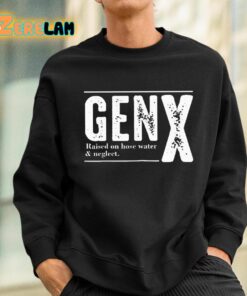 Genx Raised On Hose Water Negleet Shirt 3 1