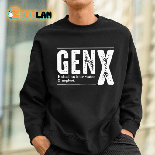 Genx Raised On Hose Water Negleet Shirt