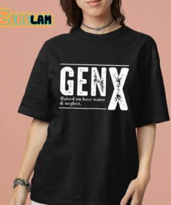 Genx Raised On Hose Water Negleet Shirt 7 1