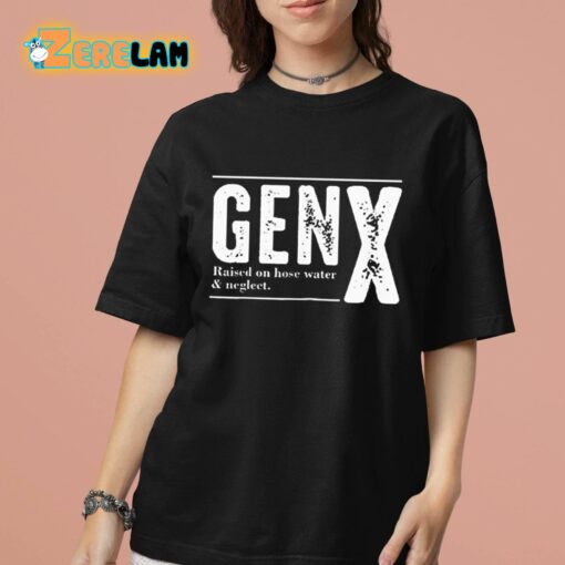 Genx Raised On Hose Water Negleet Shirt