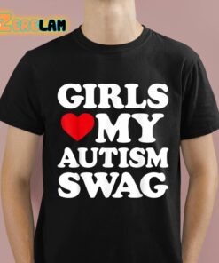 Girls Love My Autism Swag Shirt