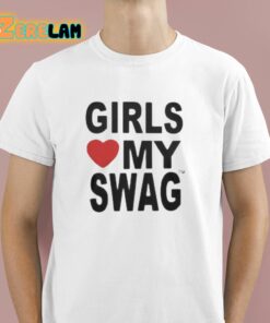 Girls Love My Swag Shirt