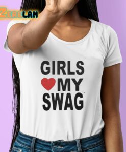 Girls Love My Swag Shirt 6 1