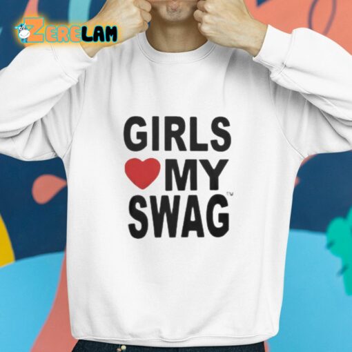 Girls Love My Swag Shirt