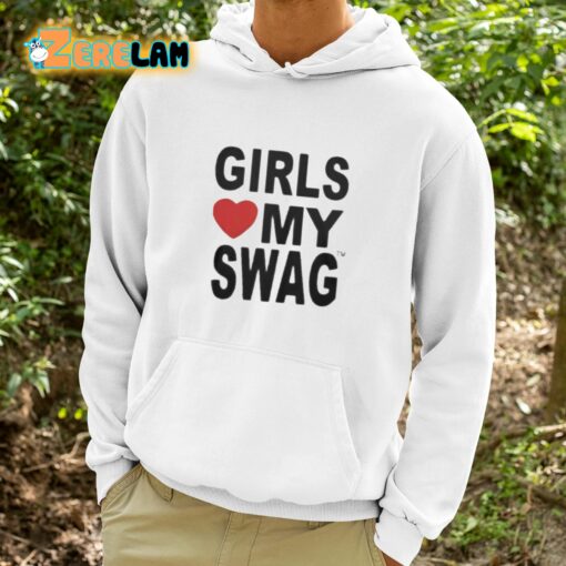 Girls Love My Swag Shirt