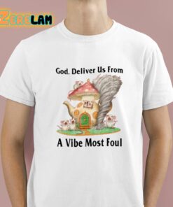 God Deliver Us From A Vibe Most Foul Shirt 1 1