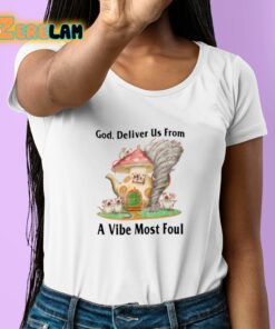 God Deliver Us From A Vibe Most Foul Shirt 6 1