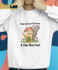 God Deliver Us From A Vibe Most Foul Shirt 8 1