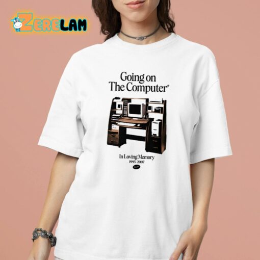 Going On The Computer In Loving Memory 1995-2007 Shirt