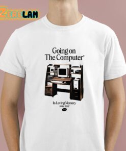 Going On The Computer In Loving Memory 1995 2207 Shirt 1 1