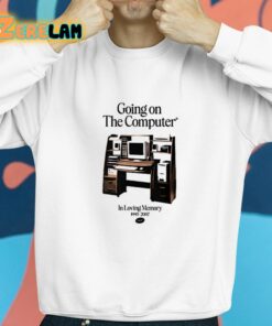 Going On The Computer In Loving Memory 1995 2207 Shirt 8 1