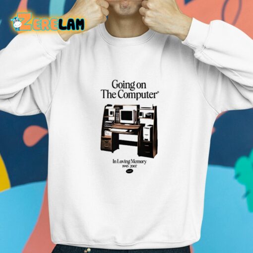 Going On The Computer In Loving Memory 1995-2007 Shirt