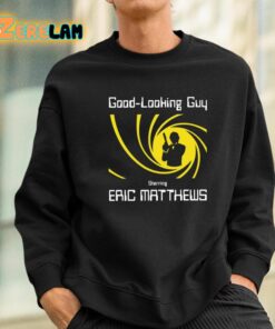 Good Looking Guy Starring Eric Matthews Shirt 3 1