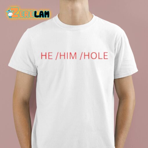 He Him Hole Shirt