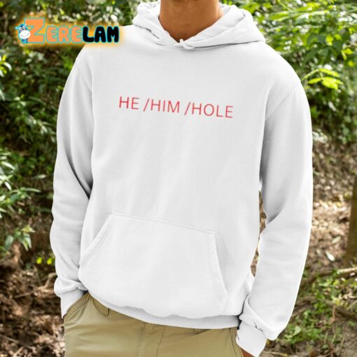 He Him Hole Shirt