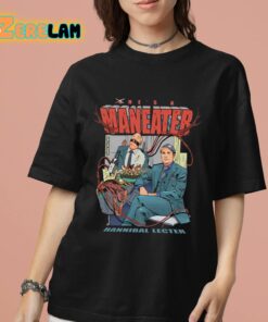 Hes A Maneater Hannibal Lecter Shirt 7 1