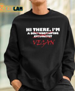 Hi There IM A Dirt Worshiping Communist Vegan Shirt 3 1 1