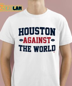 Houston Against The World Shirt