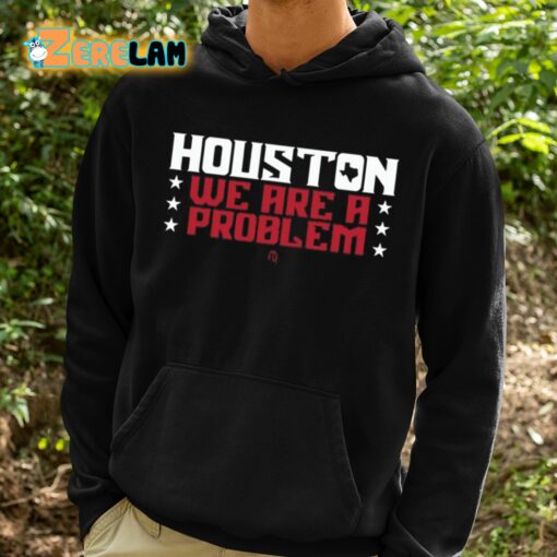 Houston We Are A Problem Shirt