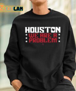 Houston We Are A Problem Shirt 3 1