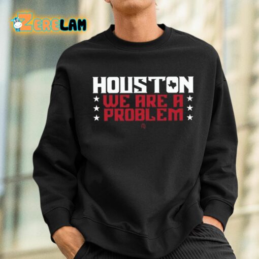 Houston We Are A Problem Shirt