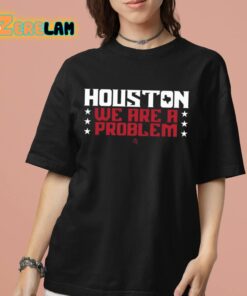 Houston We Are A Problem Shirt 7 1