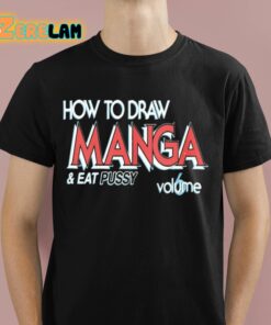 How To Draw Manga And Eat Pussy 6 Volume Shirt 1 1