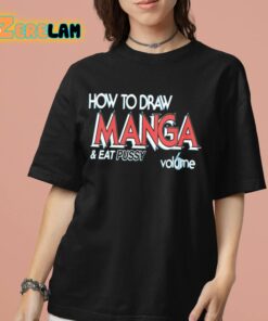 How To Draw Manga And Eat Pussy 6 Volume Shirt 7 1