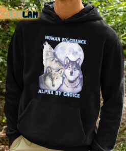 Human By Chance Alpha By Choice Shirt 2 1