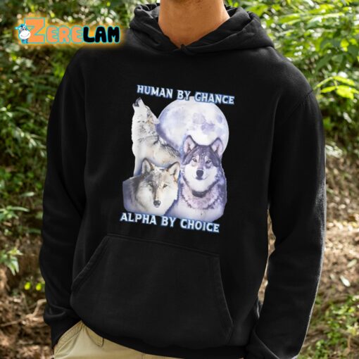 Human By Chance Alpha By Choice Shirt