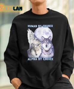 Human By Chance Alpha By Choice Shirt 3 1