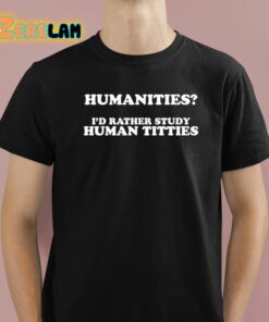 Humanities Id Rather Study Human Titties Shirt 1 1