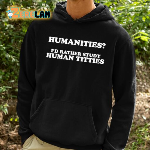 Humanities I’d Rather Study Human Titties Shirt