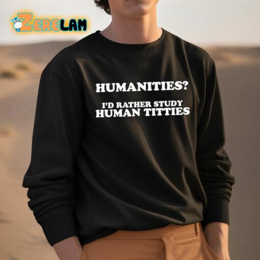 Humanities I’d Rather Study Human Titties Shirt