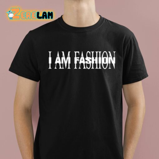 I Am Fashion Shirt