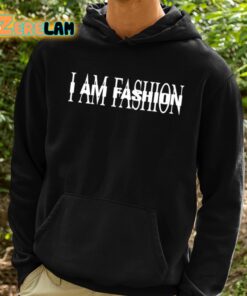 I Am Fashion Shirt 2 1