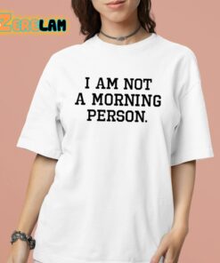 I Am Not A Morning Person Shirt 16 1