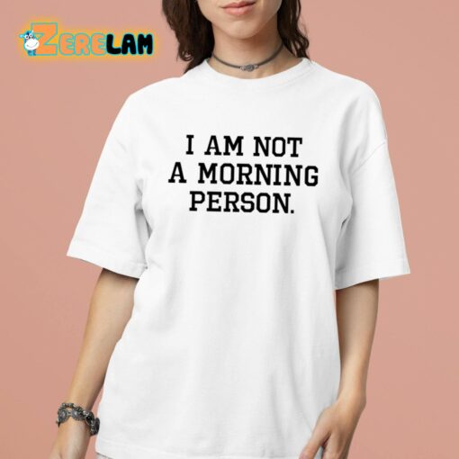 I Am Not A Morning Person Shirt