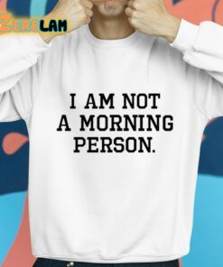 I Am Not A Morning Person Shirt 8 1