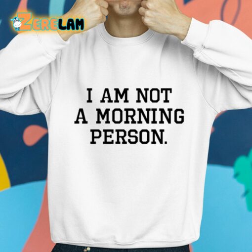 I Am Not A Morning Person Shirt