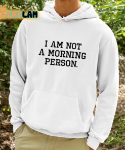 I Am Not A Morning Person Shirt 9 1