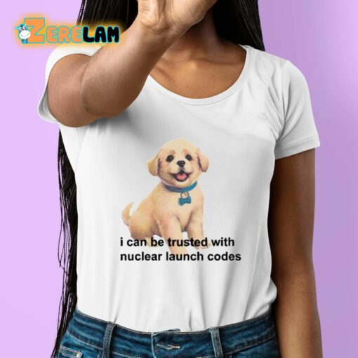 I Can Be Trusted With Nuclear Launch Codes Shirt