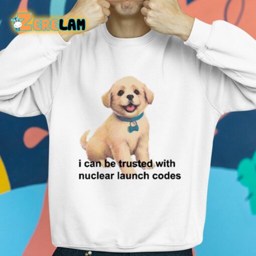 I Can Be Trusted With Nuclear Launch Codes Shirt