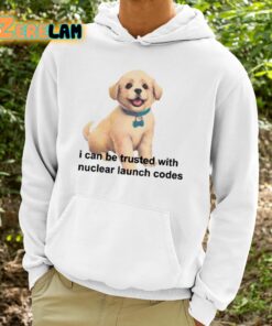 I Can Be Trusted With Nuclear Launch Codes Shirt 9 1