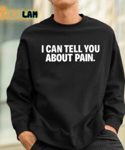 I Can Tell You About Pain Shirt 3 1