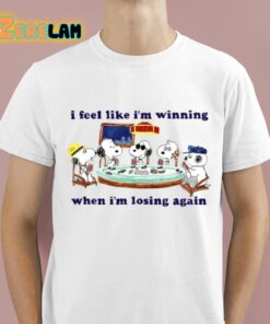 I Feel Like I’m Winning When I’m Losing Again Shirt