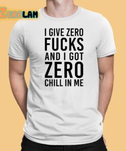 I Give Zero Fuck And I Got Zero Chill In Me Sweatshirt