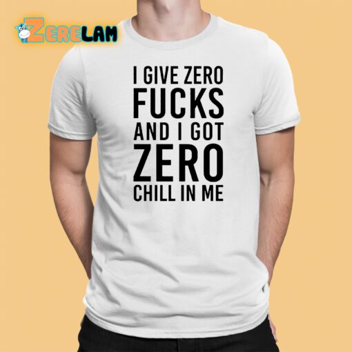 I Give Zero Fuck And I Got Zero Chill In Me Sweatshirt